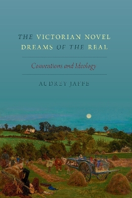 The Victorian Novel Dreams of the Real - Audrey Jaffe