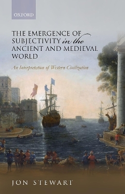 The Emergence of Subjectivity in the Ancient and Medieval World - Jon Stewart