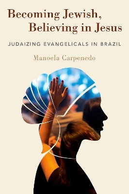 Becoming Jewish, Believing in Jesus - Manoela Carpenedo