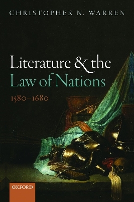 Literature and the Law of Nations, 1580-1680 - Christopher N. Warren