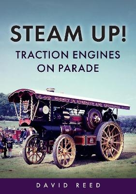 Steam Up! Traction Engines on Parade - David Reed