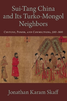 Sui-Tang China and Its Turko-Mongol Neighbors - Jonathan Karam Skaff