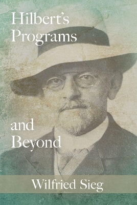 Hilbert's Programs and Beyond - Wilfried Sieg