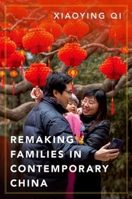 Remaking Families in Contemporary China - Xiaoying Qi