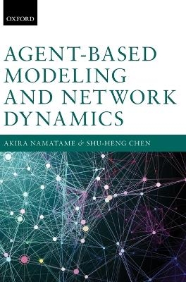Agent-Based Modeling and Network Dynamics - Akira Namatame, Shu-Heng Chen