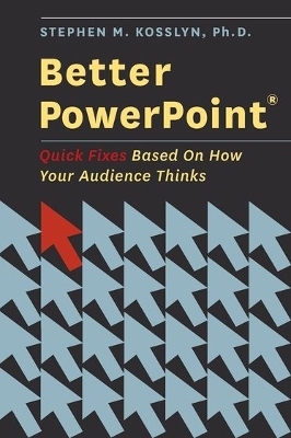 Better PowerPoint (R) - Stephen Kosslyn