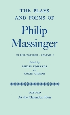 The Plays and Poems of Philip Massinger: Volume I -  MASSINGER