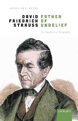 David Friedrich Strauß, Father of Unbelief - Frederick C. Beiser