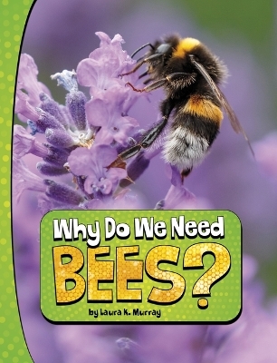 Why Do We Need Bees Nature We Need - Laura K Murray