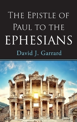 The Epistle of Paul to the Ephesians - David J Garrard