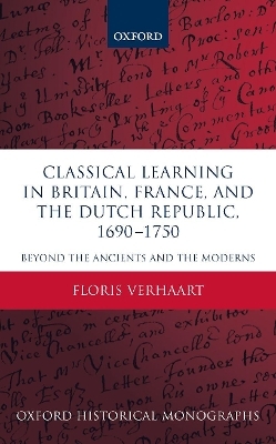 Classical Learning in Britain, France, and the Dutch Republic, 1690-1750 - Floris Verhaart