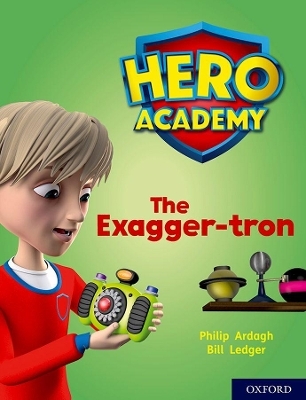 Hero Academy: Oxford Level 7, Turquoise Book Band: The Exagger-tron - Philip Ardagh
