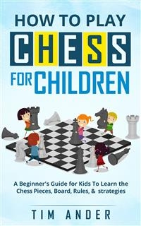 How to Play Chess for Children - Tim Ander