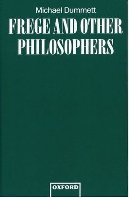 Frege and Other Philosophers - Michael Dummett