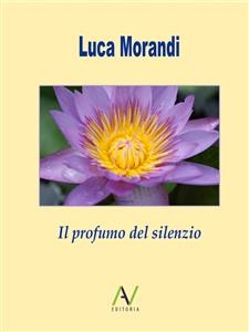 Il profumo del silenzio - Luca Morandi