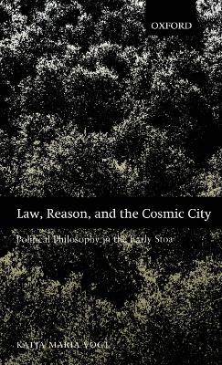 Law, Reason, and the Cosmic City - Katja Maria Vogt