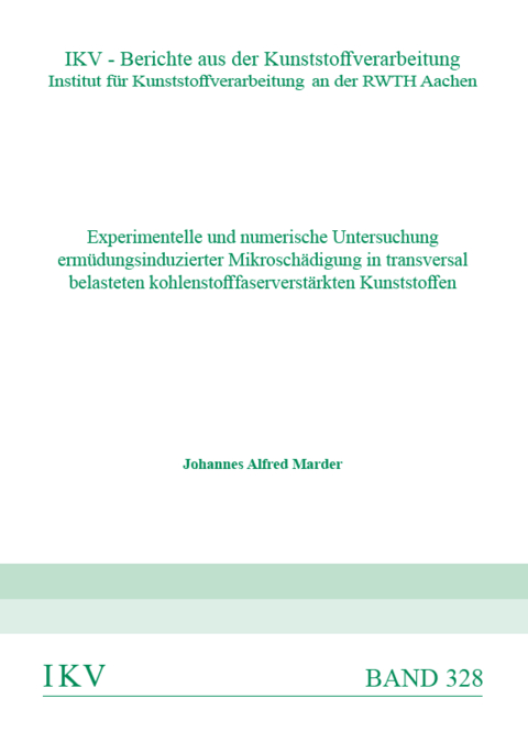 Experimentelle und numerische Untersuchung ermüdungsinduzierter Mikroschädigung in transversal belasteten kohlenstofffaserverstärkten Kunststoffen - Johannes Alfred Marder