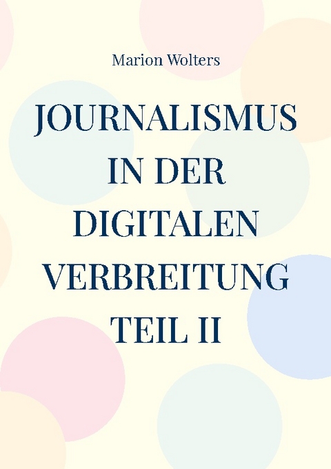 Journalismus in der digitalen Verbreitung Teil II - Marion Wolters