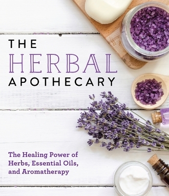 The Herbal Apothecary: Healing Power of Herbs, Essential Oils, and Aromatherapy -  Publications International Ltd
