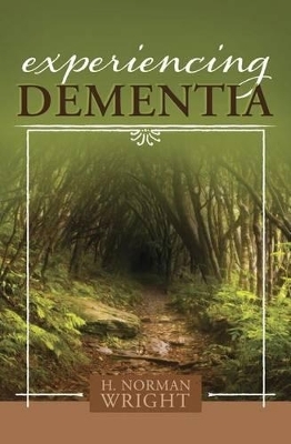Experiencing Dementia - H. Norman Wright