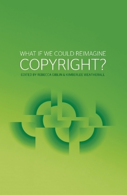 What if we could reimagine copyright? - Rebecca Giblin, Kimberlee Weatherall
