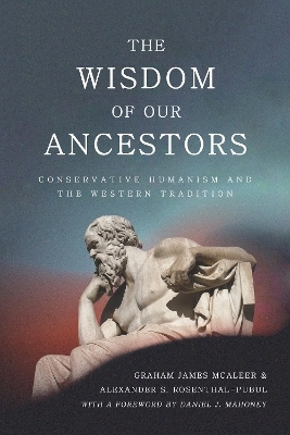 The Wisdom of Our Ancestors - Graham James McAleer, Alexander S. Rosenthal-Pubul