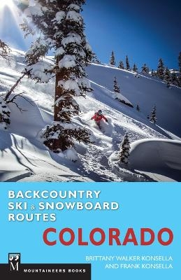 Backcountry Ski & Snowboard Routes: Colorado - Brittany Konsella, Frank Konsella