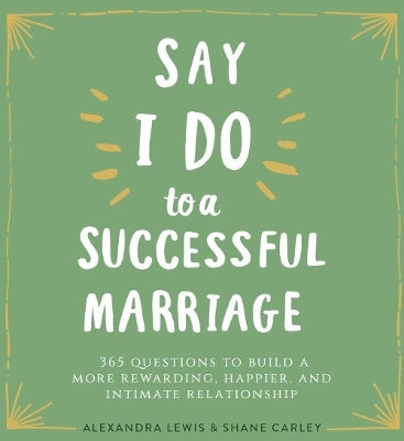 Say I Do to a Successful Marriage - Alexandra Lewis, Shane Carley