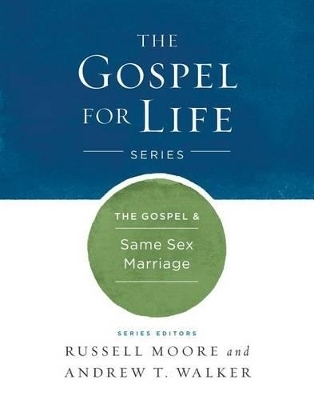 The Gospel & Same-Sex Marriage - Russell D. Moore, Andrew T. Walker