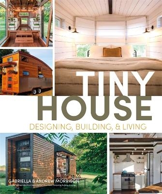 Tiny House Designing, Building and Living - Andrew Morrison, Gabriella Morrison