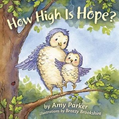How High Is Hope? (Padded Board Book) - Amy Parker