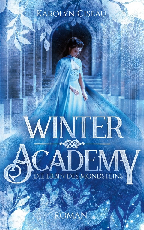 Winter Academy. Die Erbin des Mondsteins - Karolyn Ciseau