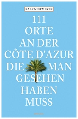 111 Orte an der Côte d’Azur, die man gesehen haben muss - Nestmeyer, Ralf