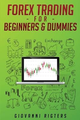 Forex Trading for Beginners & Dummies - Giovanni Rigters