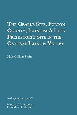 The Crable Site, Fulton County, Illinois Volume 7 - Hale Gilliam Smith