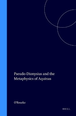 Pseudo-Dionysius and the Metaphysics of Aquinas -  O'Rourke