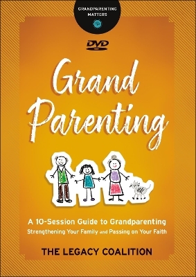 Grandparenting – Strengthening Your Family and Passing on Your Faith - . Legacy Coalitio