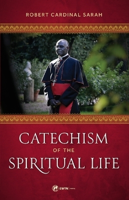 Catechism of the Spiritual Life - Robert Cardinal Sarah