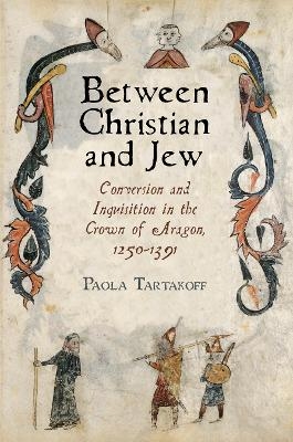 Between Christian and Jew - Paola Tartakoff
