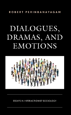 Dialogues, Dramas, and Emotions - Robert Perinbanayagam
