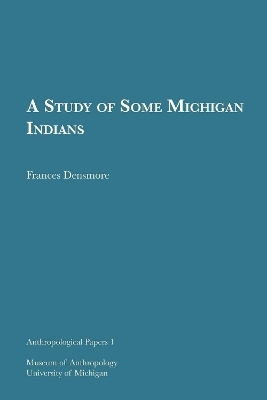 A Study of Some Michigan Indians Volume 1 - Frances Densmore