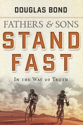 Stand Fast in the Way of Truth - Douglas Bond