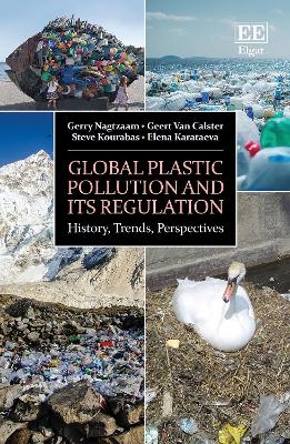 Global Plastic Pollution and its Regulation - Gerry Nagtzaam, Geert Van Calster, Steve Kourabas, Elena Karataeva