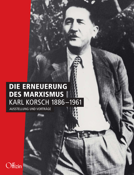 Die Erneuerung des Marxismus.Karl Korsch 1886-1961 - Peter Schulz, Uwe Roßbach, Werner Jung, Judy Slivi, Michael Buckmiller