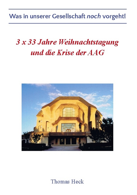 3 x 33 Jahre Weihnachtstagung und die Krise der Allgemeinen Anthroposophischen Gesellschaft - Thomas Heck