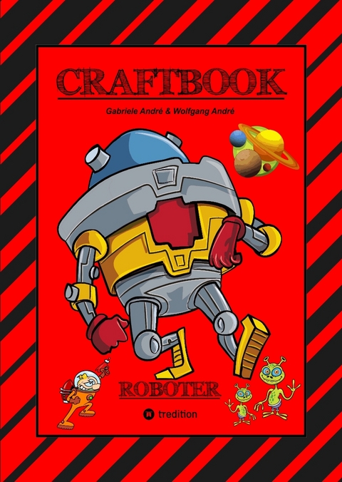 CRAFTBOOK - ROBOTER - SPACE GAME - COOLE MOTIVE - RÄTSEL - STORYTELLING - RAKETEN BASTELN - SONNENSYSTEM - UFO - Gabriele André, Wolfgang André