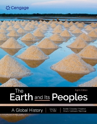 The Earth and Its Peoples: A Global History, Volume 1 - Pamela Crossley, Richard Bulliet, Daniel Headrick, Steven Hirsch, Lyman Johnson
