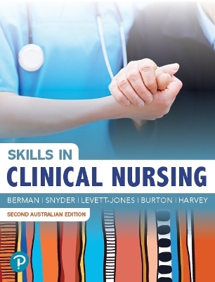 Skills in Clinical Nursing -  Berman/Snyder/Levett-Jones/Burton/Harvey, Audrey Berman, Shirlee Snyder, Tracy Levett-Jones, Trish Burton