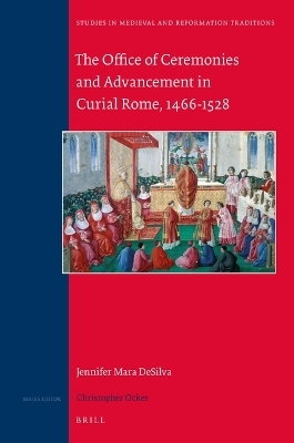The Office of Ceremonies and Advancement in Curial Rome, 1466–1528 - Jennifer Mara Desilva