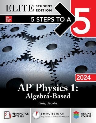 5 Steps to a 5: AP Physics 1: Algebra-Based 2024 Elite Student Edition - Greg Jacobs
